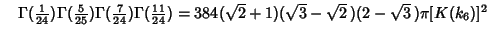 $\quad \Gamma({\textstyle{1\over 24}})\Gamma({\textstyle{5\over 25}})\Gamma({\te...
...11\over 24}}) = 384(\sqrt{2}+1)(\sqrt{3}-\sqrt{2}\,)(2-\sqrt{3}\,)\pi[K(k_6)]^2$