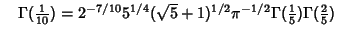 $\quad \Gamma({\textstyle{1\over 10}})=2^{-7/10}5^{1/4}(\sqrt{5}+1)^{1/2}\pi^{-1/2}\Gamma({\textstyle{1\over 5}})\Gamma({\textstyle{2\over 5}})$