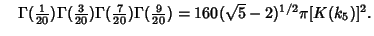 $\quad \Gamma({\textstyle{1\over 20}})\Gamma({\textstyle{3\over 20}})\Gamma({\te...
...over 20}})\Gamma({\textstyle{9\over 20}}) = 160(\sqrt{5}-2)^{1/2}\pi[K(k_5)]^2.$