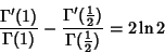 \begin{displaymath}
{\Gamma'(1)\over\Gamma(1)}-{\Gamma'({\textstyle{1\over 2}})\over\Gamma({\textstyle{1\over 2}})}=2\ln 2
\end{displaymath}