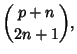 $\displaystyle {p+n\choose 2n+1},$