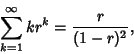 \begin{displaymath}
\sum_{k=1}^\infty kr^k = {r\over (1-r)^2},
\end{displaymath}