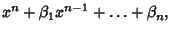 $\displaystyle x^n+\beta_1 x^{n-1}+\ldots+\beta_n,$