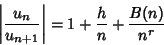 \begin{displaymath}
\left\vert{u_n\over u_{n+1}}\right\vert = 1 + {h\over n} + {B(n)\over n^r}
\end{displaymath}