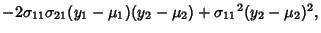 $ -2\sigma_{11}\sigma_{21}(y_1-\mu_1)(y_2-\mu_2)+{\sigma_{11}}^2(y_2-\mu_2)^2,$