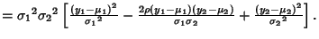 $= {\sigma_1}^2{\sigma_2}^2\left[{{(y_1-\mu_1)^2\over {\sigma_1}^2} -{2\rho(y_1-...
...1)(y_2-\mu_2)\over \sigma_1\sigma_2}+{(y_2-\mu_2)^2\over {\sigma_2}^2}}\right].$