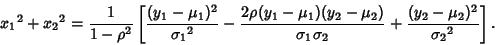 \begin{displaymath}
{x_1}^2+{x_2}^2={1\over 1-\rho^2}\left[{{(y_1-\mu_1)^2\over ...
...r \sigma_1\sigma_2}+{(y_2-\mu_2)^2\over {\sigma_2}^2}}\right].
\end{displaymath}