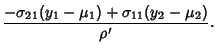 $\displaystyle {-\sigma_{21}(y_1-\mu_1)+\sigma_{11}(y_2-\mu_2)\over\rho'}.$