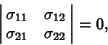 \begin{displaymath}
\left\vert\matrix{\sigma_{11} & \sigma_{12}\cr \sigma_{21} & \sigma_{22}\cr}\right\vert =0,
\end{displaymath}