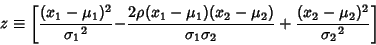 \begin{displaymath}
z\equiv \left[{{(x_1-\mu_1)^2\over{\sigma_1}^2}} {-{2\rho(x_...
...ver\sigma_1\sigma_2}+{(x_2-\mu_2)^2\over {\sigma_2}^2}}\right]
\end{displaymath}