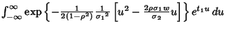 $\int_{-\infty}^\infty \mathop{\rm exp}\nolimits \left\{{-{1\over 2(1-\rho^2)}{1...
...1}^2}\left[{{u}^2-{2\rho\sigma_1w\over\sigma_2} u}\right]}\right\} e^{t_1u}\,du$