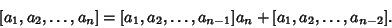 \begin{displaymath}[a_1,a_2,\ldots,a_n]= [a_1,a_2,\ldots,a_{n-1}]a_n+[a_1,a_2,\ldots,a_{n-2}].
\end{displaymath}