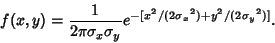 \begin{displaymath}
f(x,y)={1\over 2\pi\sigma_x\sigma_y} e^{-[x^2/(2{\sigma_x}^2)+y^2/(2{\sigma_y}^2)]}.
\end{displaymath}