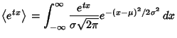 $\displaystyle \left\langle{e^{tx}}\right\rangle{} = \int_{-\infty}^\infty {e^{tx}\over \sigma \sqrt{2\pi }} e^{-(x-\mu)^2/2\sigma^2}\,dx$