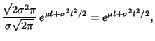 $\displaystyle {\sqrt{2\sigma^2\pi}\over \sigma\sqrt{2\pi}}\, e^{\mu t+\sigma^2t^2/2}
= e^{\mu t + \sigma^2t^2/2},$