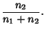 $\displaystyle {n_2\over n_1+n_2}.$