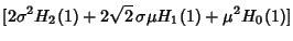 $\displaystyle [2\sigma^2 H_2(1)+2\sqrt{2}\,\sigma\mu H_1(1)+\mu^2 H_0(1)]$