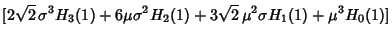 $\displaystyle [2\sqrt{2}\,\sigma^3 H_3(1)+6\mu\sigma^2 H_2(1)+3\sqrt{2}\, \mu^2\sigma H_1(1)+\mu^3 H_0(1)]$