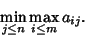 \begin{displaymath}
\min_{j\leq n}\max_{i\leq m} a_{ij}.
\end{displaymath}