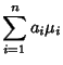 $\displaystyle \sum_{i=1}^n a_i\mu_i$