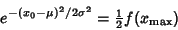 \begin{displaymath}
e^{-(x_0-\mu)^2/2\sigma^2}={\textstyle{1\over 2}}f(x_{\rm max})
\end{displaymath}