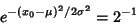 \begin{displaymath}
e^{-(x_0-\mu)^2/2\sigma^2} = 2^{-1}
\end{displaymath}