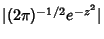 $\vert(2\pi)^{-1/2}e^{-z^2}\vert$