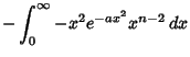 $\displaystyle -\int_0^\infty -x^2e^{-ax^2}x^{n-2}\,dx$