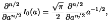 $\displaystyle {\partial^{n/2}\over\partial a^{n/2}} I_0(a)
= {\sqrt{\pi}\over 2} {\partial^{n/2}\over\partial a^{n/2}} a^{-1/2},$