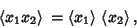 \begin{displaymath}
\left\langle{x_1x_2}\right\rangle{} = \left\langle{x_1}\right\rangle{}\left\langle{x_2}\right\rangle{},
\end{displaymath}