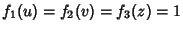 $f_1(u)=f_2(v)=f_3(z)=1$