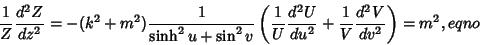 \begin{displaymath}
{1\over Z}{d^2 Z\over dz^2}=-(k^2+m^2){1\over \sinh^2 u+\sin...
...d^2 U\over du^2}+{1\over V}{d^2 V\over dv^2}}\right)= m^2,eqno
\end{displaymath}