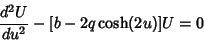 \begin{displaymath}
{d^2U\over du^2}-[b-2q\cosh(2u)]U=0
\end{displaymath}