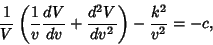 \begin{displaymath}
{1\over V}\left({{1\over v}{dV\over dv}+{d^2 V\over dv^2}}\right)-{k^2\over v^2}=-c,
\end{displaymath}