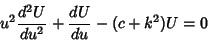 \begin{displaymath}
u^2{d^2U\over du^2}+{dU\over du}-(c+k^2)U=0
\end{displaymath}