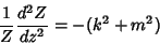 \begin{displaymath}
{1\over Z}{d^2 Z\over dz^2}=-(k^2+m^2)
\end{displaymath}