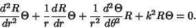 \begin{displaymath}
{d^2R\over dr^2}\Theta + {1\over r}{dR\over dr}\Theta + {1\over r^2} {d^2\Theta \over d\theta^2}R +k^2R\Theta = 0.
\end{displaymath}