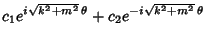 $\displaystyle c_1e^{i\sqrt{k^2+m^2}\,\theta}+c_2e^{-i\sqrt{k^2+m^2}\,\theta}$