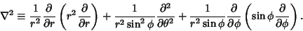 \begin{displaymath}
\nabla^2 \equiv {1\over r^2} {\partial\over\partial r}\left(...
...artial\phi}\left({\sin\phi{\partial\over\partial\phi}}\right).
\end{displaymath}