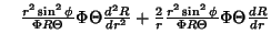 $\quad{r^2\sin^2\phi\over\Phi R\Theta}\Phi\Theta{d^2R\over dr^2} + {2\over r}{r^2\sin^2\phi\over\Phi R\Theta}\Phi\Theta{dR\over dr}$