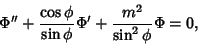 \begin{displaymath}
\Phi'' + {\cos\phi\over\sin\phi}\Phi' + {m^2\over\sin^2\phi}\Phi = 0,
\end{displaymath}