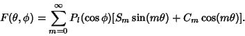 \begin{displaymath}
F(\theta,\phi)=\sum_{m=0}^\infty P_l(\cos\phi)[S_m\sin(m\theta)+C_m\cos(m\theta)].
\end{displaymath}