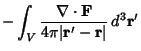 $\displaystyle - \int_V {\nabla\cdot {\bf F}\over 4\pi \vert{\bf r}'-{\bf r}\vert}\, d^3{\bf r}'$