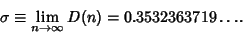 \begin{displaymath}
\sigma\equiv \lim_{n\to\infty} D(n)=0.3532363719\ldots.
\end{displaymath}