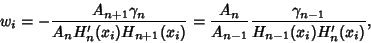 \begin{displaymath}
w_i=-{A_{n+1}\gamma_n\over A_nH_n'(x_i)H_{n+1}(x_i)}
={A_n\over A_{n-1}}{\gamma_{n-1}\over H_{n-1}(x_i)H_n'(x_i)},
\end{displaymath}