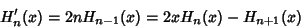 \begin{displaymath}
H_n'(x)=2nH_{n-1}(x)=2xH_n(x)-H_{n+1}(x)
\end{displaymath}