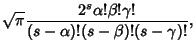 $\displaystyle \sqrt{\pi} {2^s \alpha!\beta!\gamma!\over (s-\alpha)!(s-\beta)!(s-\gamma)!},$