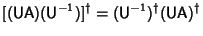 $\displaystyle [({\hbox{\sf U}}{\hbox{\sf A}})({\hbox{\sf U}}^{-1})]^\dagger = ({\hbox{\sf U}}^{-1})^\dagger({\hbox{\sf U}}{\hbox{\sf A}})^\dagger$