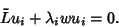 \begin{displaymath}
\tilde Lu_i+\lambda_iwu_i=0.
\end{displaymath}