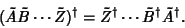 \begin{displaymath}
(\tilde A \tilde B \cdots\tilde Z)^\dagger =\tilde Z^\dagger\cdots\tilde B^\dagger\tilde A^\dagger.
\end{displaymath}